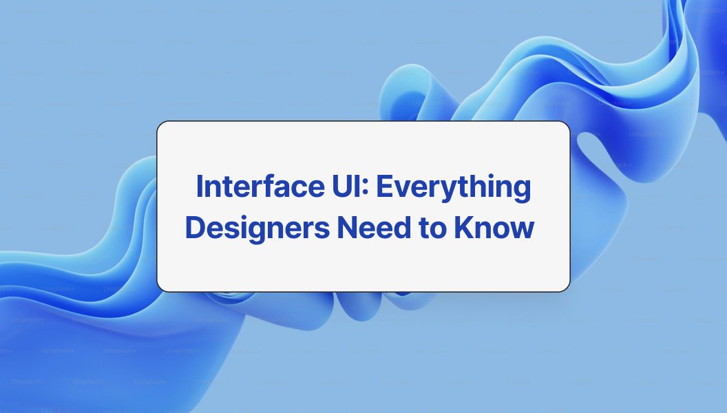 UI design guide - Interface UI:Everything Designers Need to Know