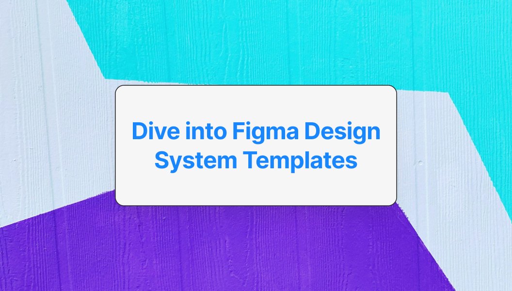 Figma design system example - Dive into Figma Design System Templates