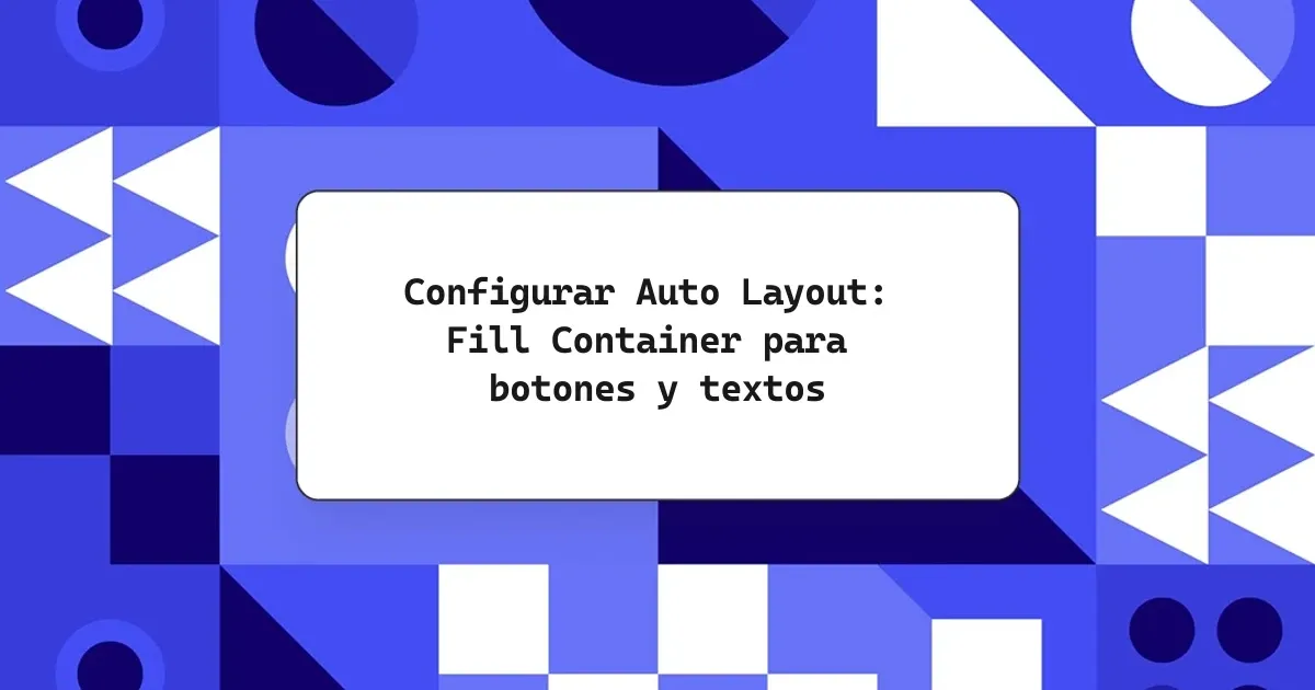 Configurar Auto Layout: Fill Container para botones y textos
