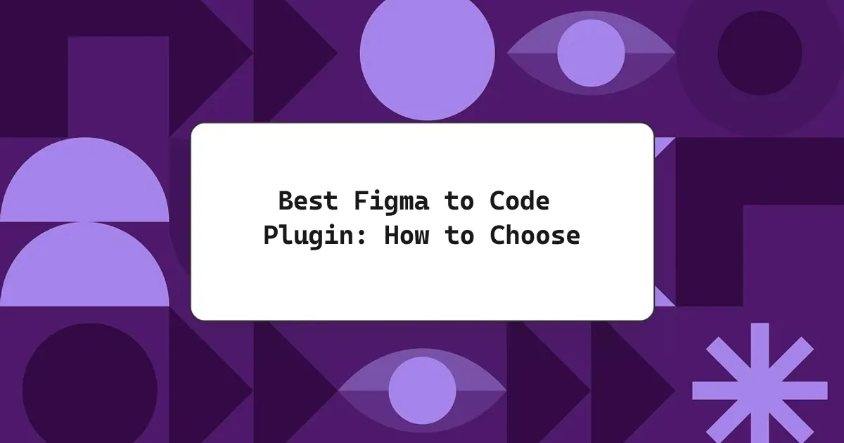 Best Figma to Code Plugin: How to Choose