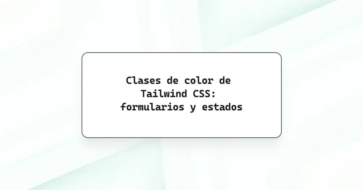 Clases de color de Tailwind CSS: formularios y estados