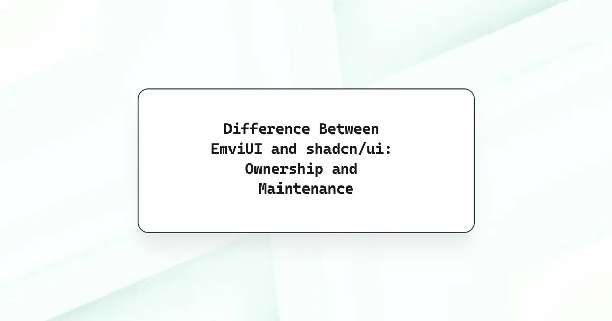 Difference Between EmviUI and shadcn/ui: Ownership and Maintenance