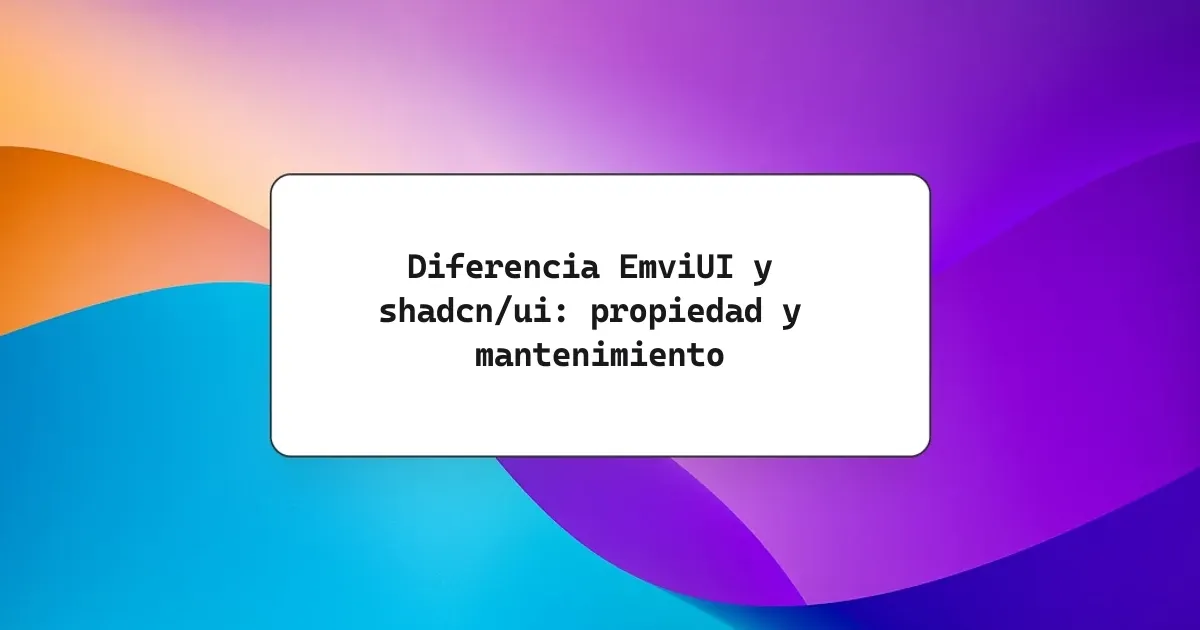 Diferencia EmviUI y shadcn/ui: propiedad y mantenimiento
