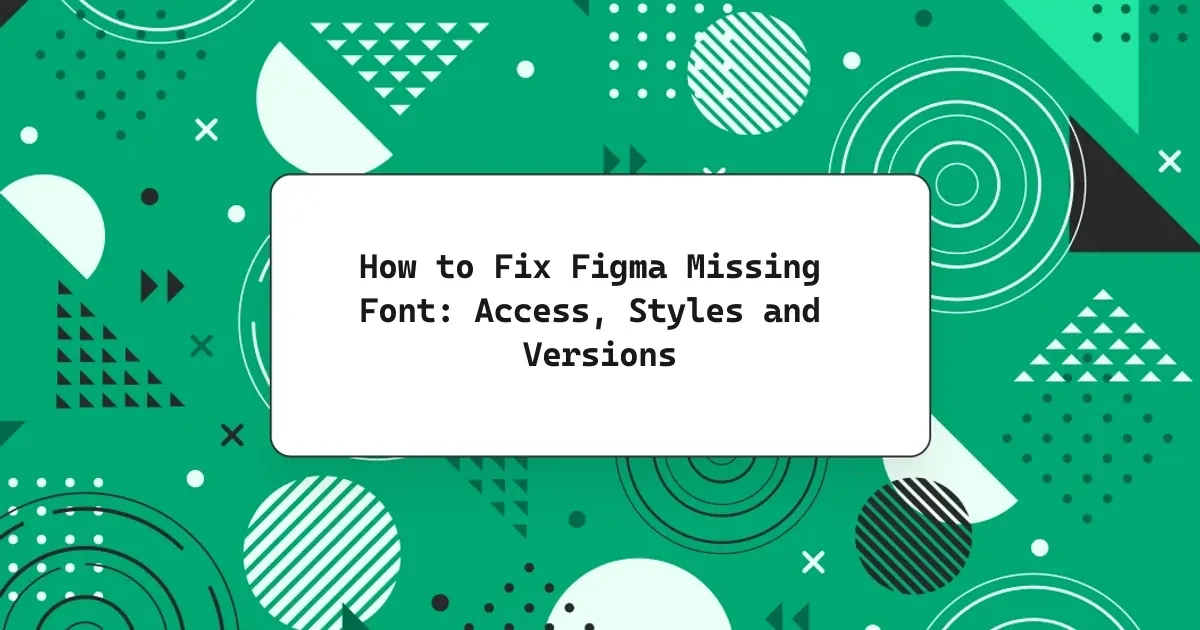 How to Fix Figma Missing Font: Access, Styles and Versions
