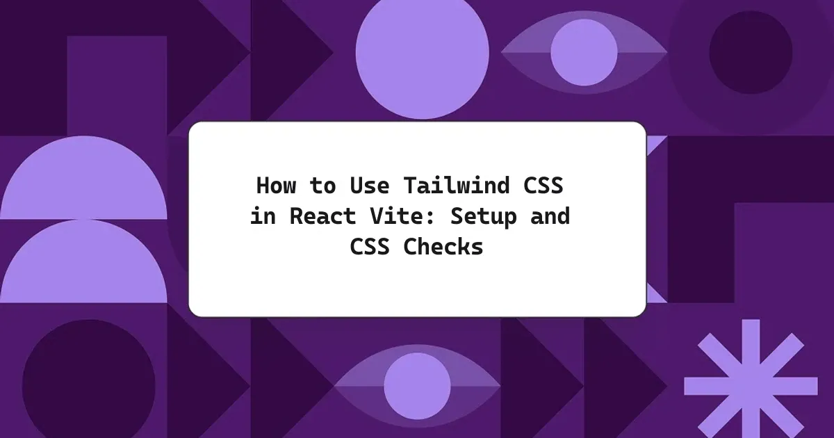 How to Use Tailwind CSS in React Vite: Setup and CSS Checks