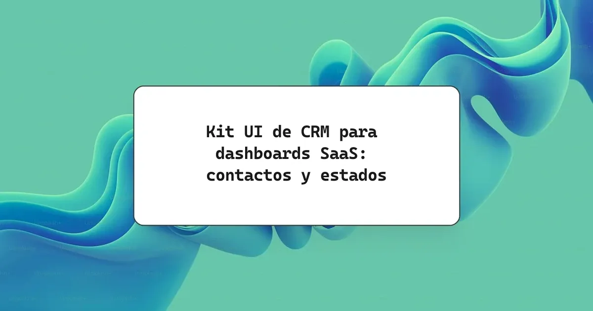 Kit UI de CRM para dashboards SaaS: contactos y estados