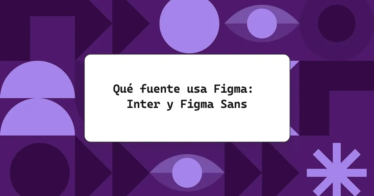Qué fuente usa Figma: Inter y Figma Sans