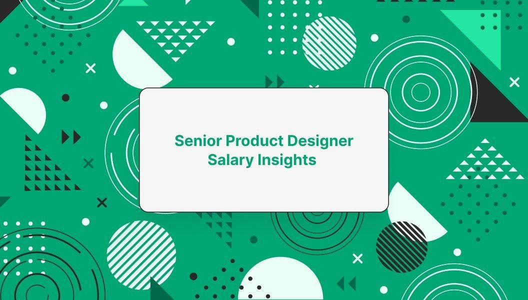 Design career insights - Senior Product Designer Salary Insights