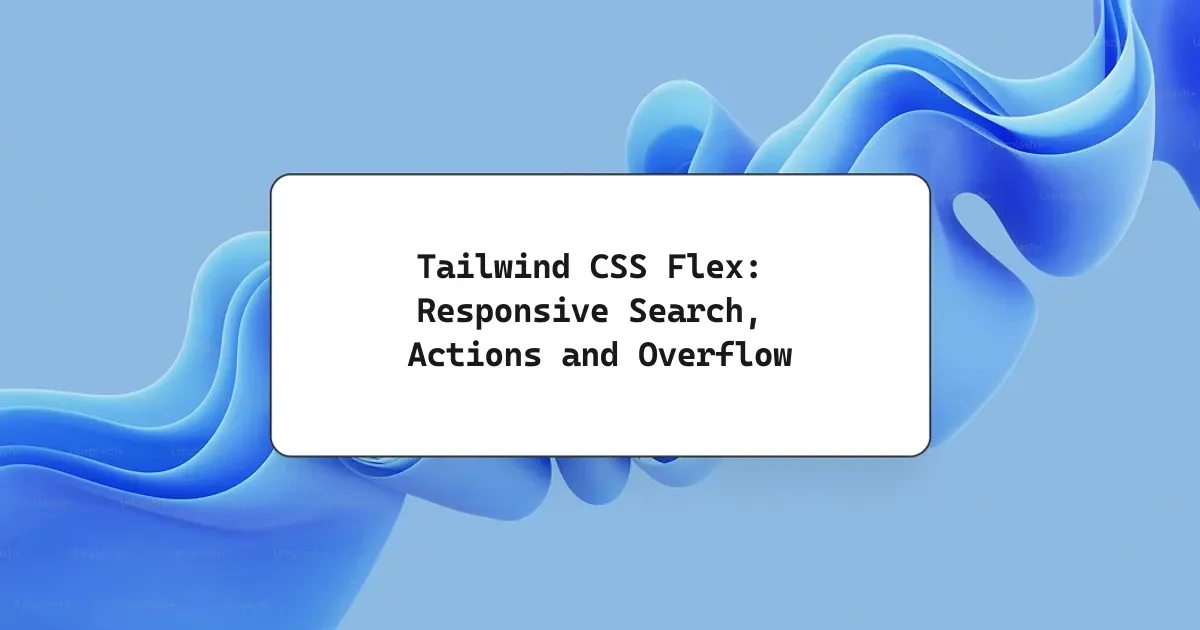 Tailwind CSS Flex: Responsive Search, Actions and Overflow
