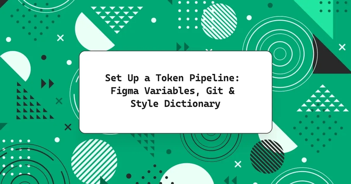 Set Up a Token Pipeline: Figma Variables, Git & Style Dictionary