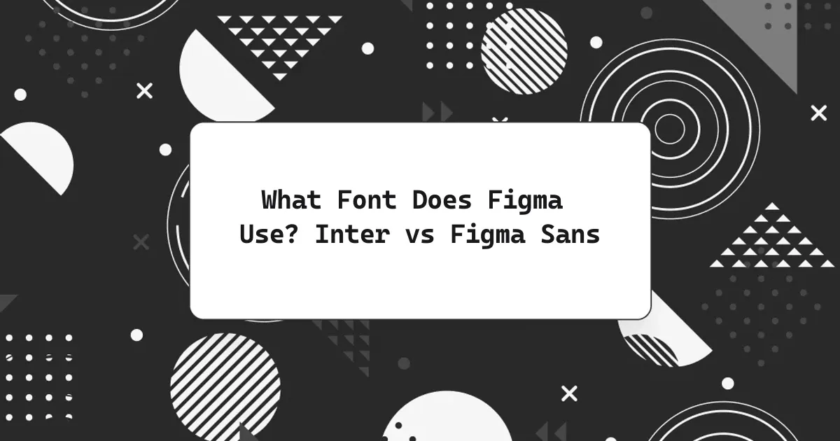 What Font Does Figma Use? Inter vs Figma Sans